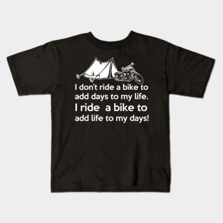 I don't ride a bike to add days to my life. I ride a bike add life to my days! Kids T-Shirt